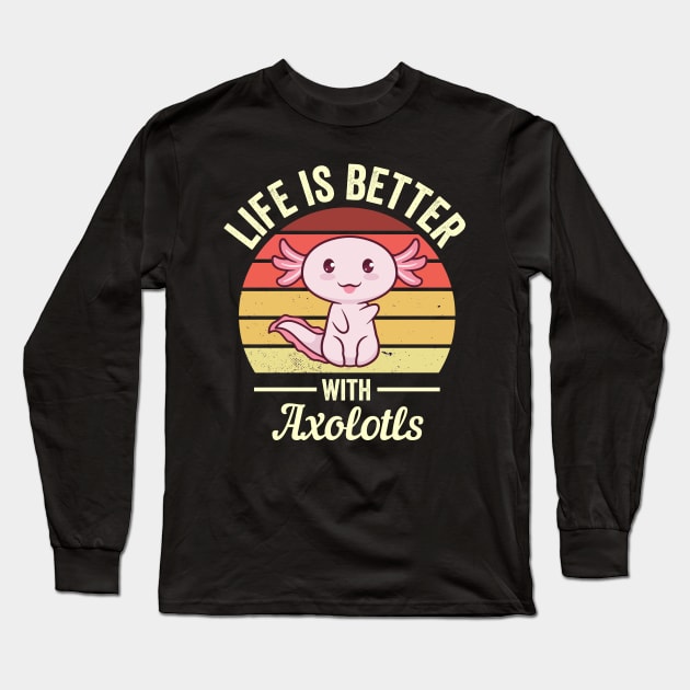 Life is better with axolotls Long Sleeve T-Shirt by madani04